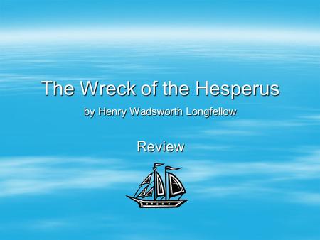 The Wreck of the Hesperus by Henry Wadsworth Longfellow