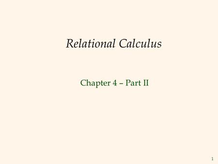 1 Relational Calculus Chapter 4 – Part II. 2 Formal Relational Query Languages  Two mathematical Query Languages form the basis for “real” languages.