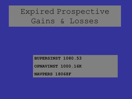 Expired Prospective Gains & Losses BUPERSINST 1080.53 OPNAVINST 1000.16K NAVPERS 18068F.