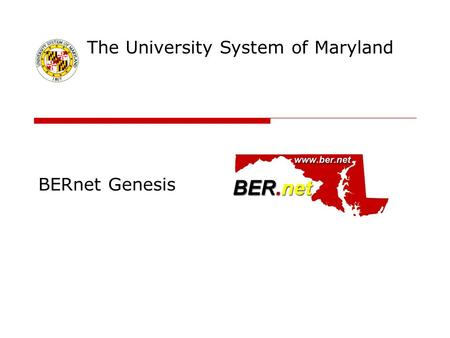 BERnet Genesis The University System of Maryland.