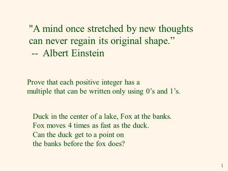 1 A mind once stretched by new thoughts can never regain its original shape.” -- Albert Einstein Prove that each positive integer has a multiple that.
