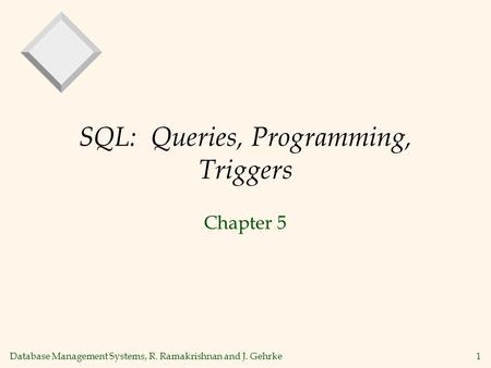 Database Management Systems, R. Ramakrishnan and J. Gehrke1 SQL: Queries,  Programming, Triggers Chapter ppt download
