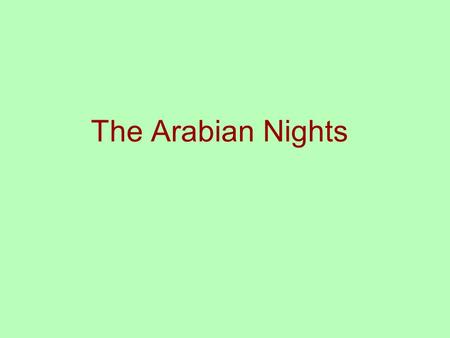 The Arabian Nights. Background First collected stories written AD 800–900 Stories come from the Middle East and South Asia. The roots of many tales can.