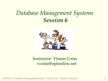CSC056-Z1 – Database Management Systems – Vinnie Costa – Hofstra University1 Database Management Systems Session 6 Instructor: Vinnie Costa