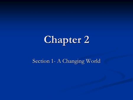 Section 1- A Changing World