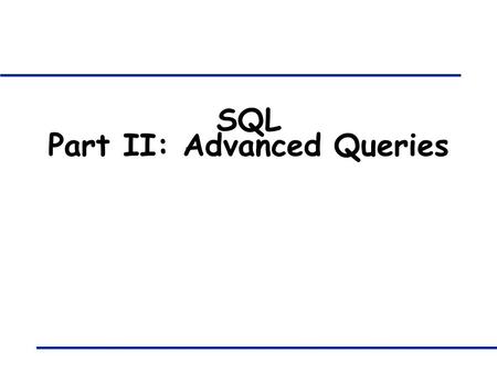 SQL Part II: Advanced Queries. 421B: Database Systems - SQL Queries II 2 Aggregation q Significant extension of relational algebra q “Count the number.