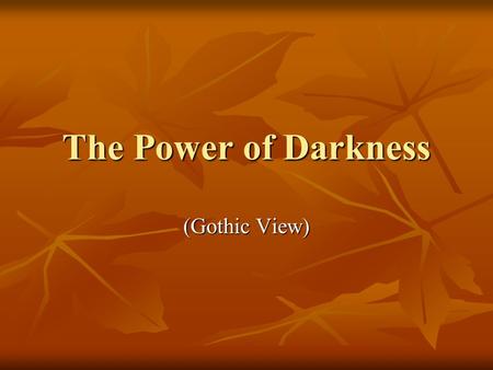 The Power of Darkness (Gothic View). Imagination is the key to Romanticism (author’s personality) Imagination is the key to Romanticism (author’s personality)