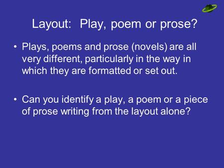 Layout: Play, poem or prose? Plays, poems and prose (novels) are all very different, particularly in the way in which they are formatted or set out. Can.