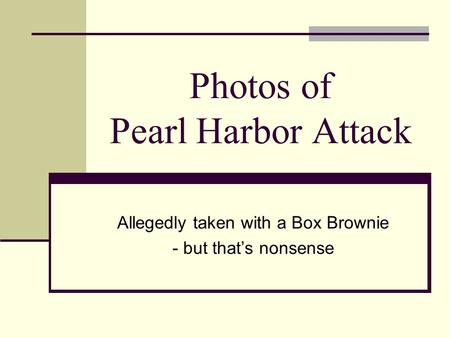 Photos of Pearl Harbor Attack Allegedly taken with a Box Brownie - but that’s nonsense.