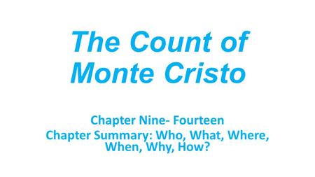 The Count of Monte Cristo Chapter Nine- Fourteen Chapter Summary: Who, What, Where, When, Why, How?