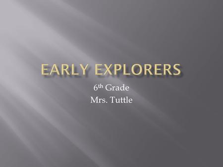 6 th Grade Mrs. Tuttle.  Would you board a wooden ship with a group of total strangers and set sail across the ocean without a phone, electronic navigation.