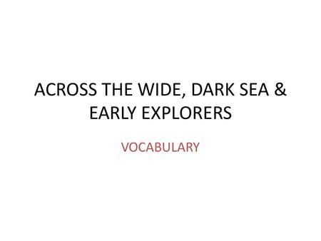 ACROSS THE WIDE, DARK SEA & EARLY EXPLORERS VOCABULARY.