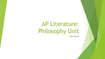 AP Literature: Philosophy Unit FOLKTALES.  Now consider a piece of lore that passes on the wisdom of past generations by expressing how virtue and vices.