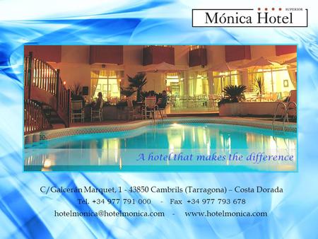 A hotel that makes the difference C/Galcerán Marquet, 1 - 43850 Cambrils (Tarragona) – Costa Dorada Tel. +34 977 791 000 - Fax +34 977 793 678