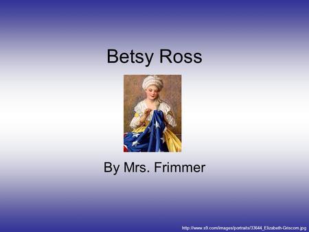 Betsy Ross By Mrs. Frimmer