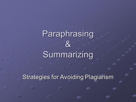 Paraphrasing & Summarizing Strategies for Avoiding Plagiarism.