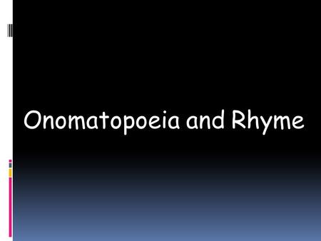 Onomatopoeia and Rhyme. Definition : Onomatopoeia (on-o-mat- o-PEA-a)  is the imitation of natural sounds in word form. These words help us form mental.