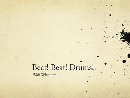 Beat! Beat! Drums! Walt Whitman.
