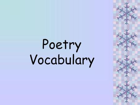 Poetry Vocabulary. Poetry Poetry is literature that uses a few words to tell about ideas, feelings and paints a picture in the readers mind. Poems may.