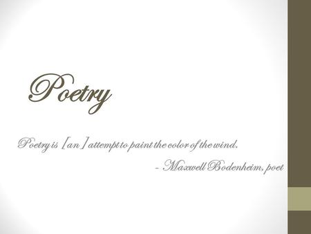 Poetry Poetry is [an] attempt to paint the color of the wind.