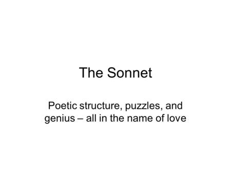 The Sonnet Poetic structure, puzzles, and genius – all in the name of love.