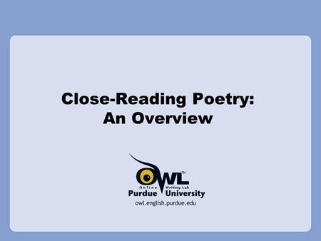 Close-Reading Poetry: An Overview. What is a Close Reading? A close reading is the careful, sustained analysis of any text that focuses on significant.