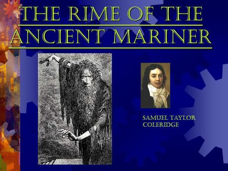THE RIME OF THE ANCIENT MARINER Samuel Taylor Coleridge.