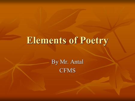 Elements of Poetry By Mr. Antal CFMS.