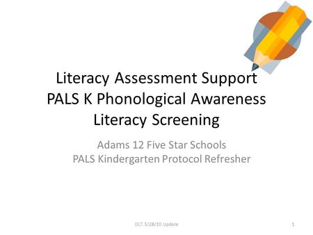 Adams 12 Five Star Schools PALS Kindergarten Protocol Refresher