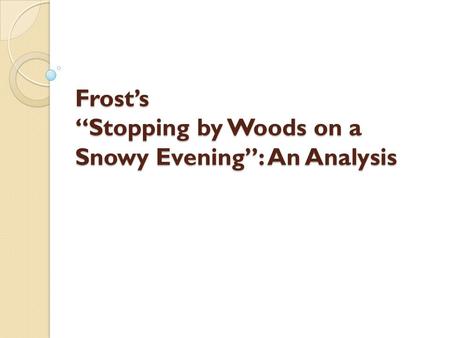Frost’s “Stopping by Woods on a Snowy Evening”: An Analysis