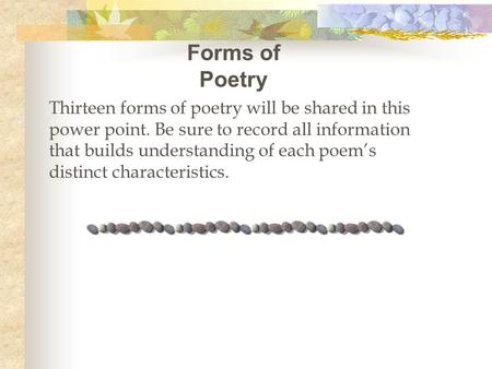 Forms of Poetry Thirteen forms of poetry will be shared in this