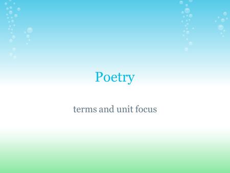 Poetry terms and unit focus. Unit focus By the end of this unit, the goal is for all of you to be able to: understand difference between free verse and.
