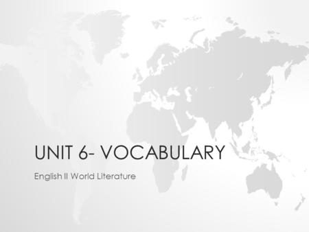 UNIT 6- VOCABULARY English II World Literature. Terms to Know – Unit 6 Week 1 1.Poetry ______________________________________________ 2.Prose ______________________________________________.
