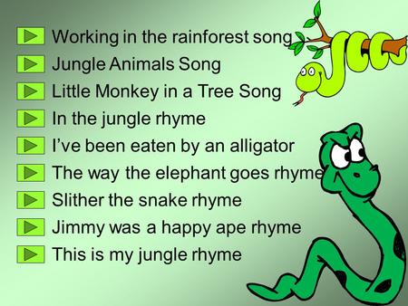 Working in the rainforest song Jungle Animals Song Little Monkey in a Tree Song In the jungle rhyme I’ve been eaten by an alligator The way the elephant.