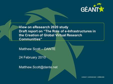 Connect communicate collaborate View on eResearch 2020 study Draft report on “The Role of e-Infrastructures in the Creation of Global Virtual Research.