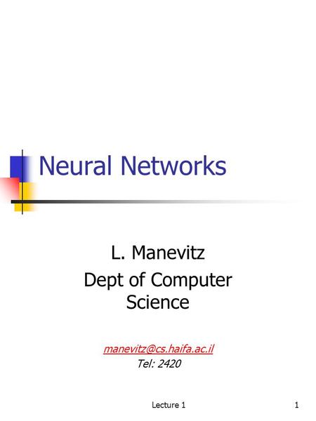 Lecture 11 Neural Networks L. Manevitz Dept of Computer Science Tel: 2420.