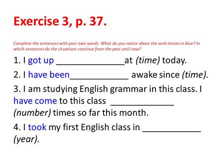 Exercise 3, p I got up ______________at (time) today.