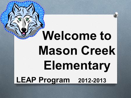 Welcome to Mason Creek Elementary LEAP Program 2012-2013.