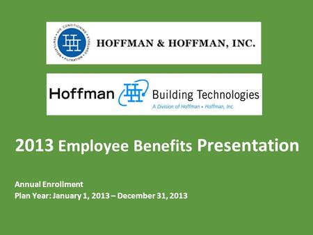 2013 Employee Benefits Presentation Annual Enrollment Plan Year: January 1, 2013 – December 31, 2013.