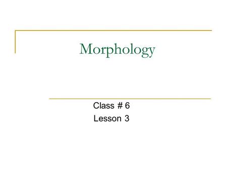 Morphology Class # 6 Lesson 3.