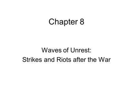 Chapter 8 Waves of Unrest: Strikes and Riots after the War.