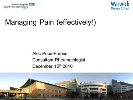 Managing Pain (effectively!) Alec Price-Forbes Consultant Rheumatologist December 15 th 2010.