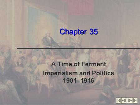 Chapter 35 A Time of Ferment Imperialism and Politics 1901–1916.