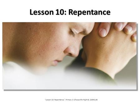 “Lesson 10: Repentance,” Primary 3: Choose the Right B, (1994),46