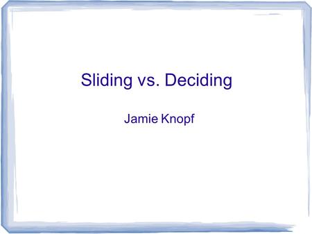 Sliding vs. Deciding Jamie Knopf. Not Neutral What we do in our love lives affects everything else in our lives. “Our love is not neutral”--Marlene Peterson.