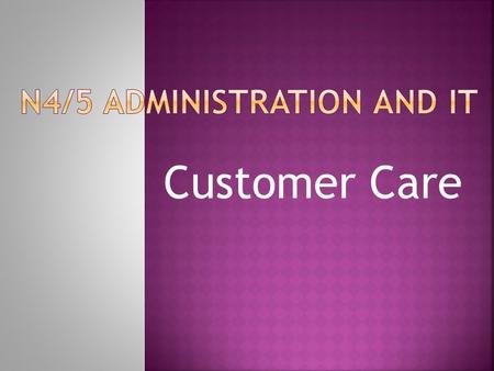 Customer Care.  The features of good customer service  The benefits of good customer service  The impact of poor customer service  How to find out.