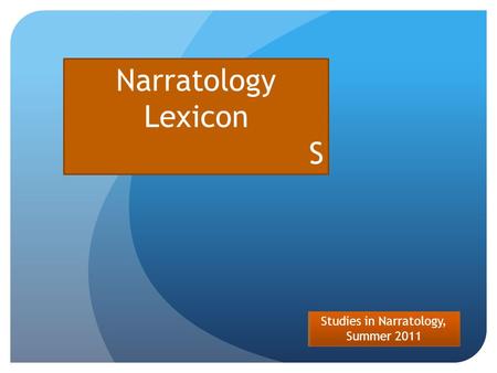 Studies in Narratology, Summer 2011 Narratology Lexicon S.