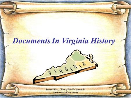 Documents In Virginia History Steven West, Library Media Specialist Simonsdale Elementary.