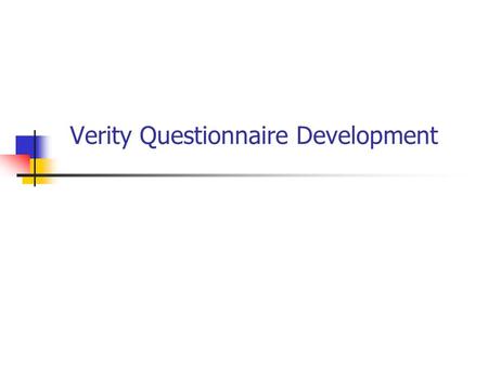Verity Questionnaire Development. The truth about outcomes questionnaires!  All patient self report outcome questionnaires tend to load on a common factor:
