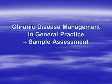 Chronic Disease Management in General Practice – Sample Assessment.